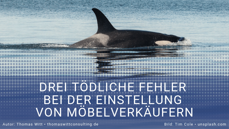 3 Tödliche Fehler bei der Einstellung von Möbelverkäufern - Killerwal-Artikel